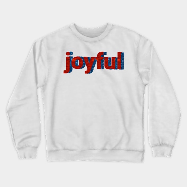 Joyful text artwork. Crewneck Sweatshirt by Dilhani